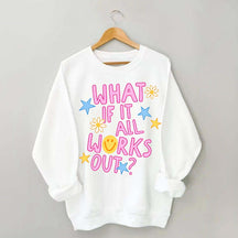 What If It All Works Out Sweatshirt
