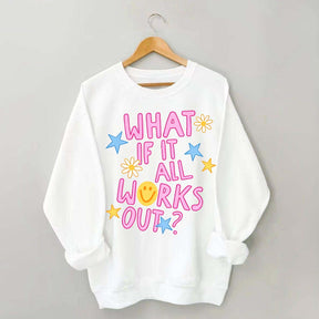 What If It All Works Out Sweatshirt