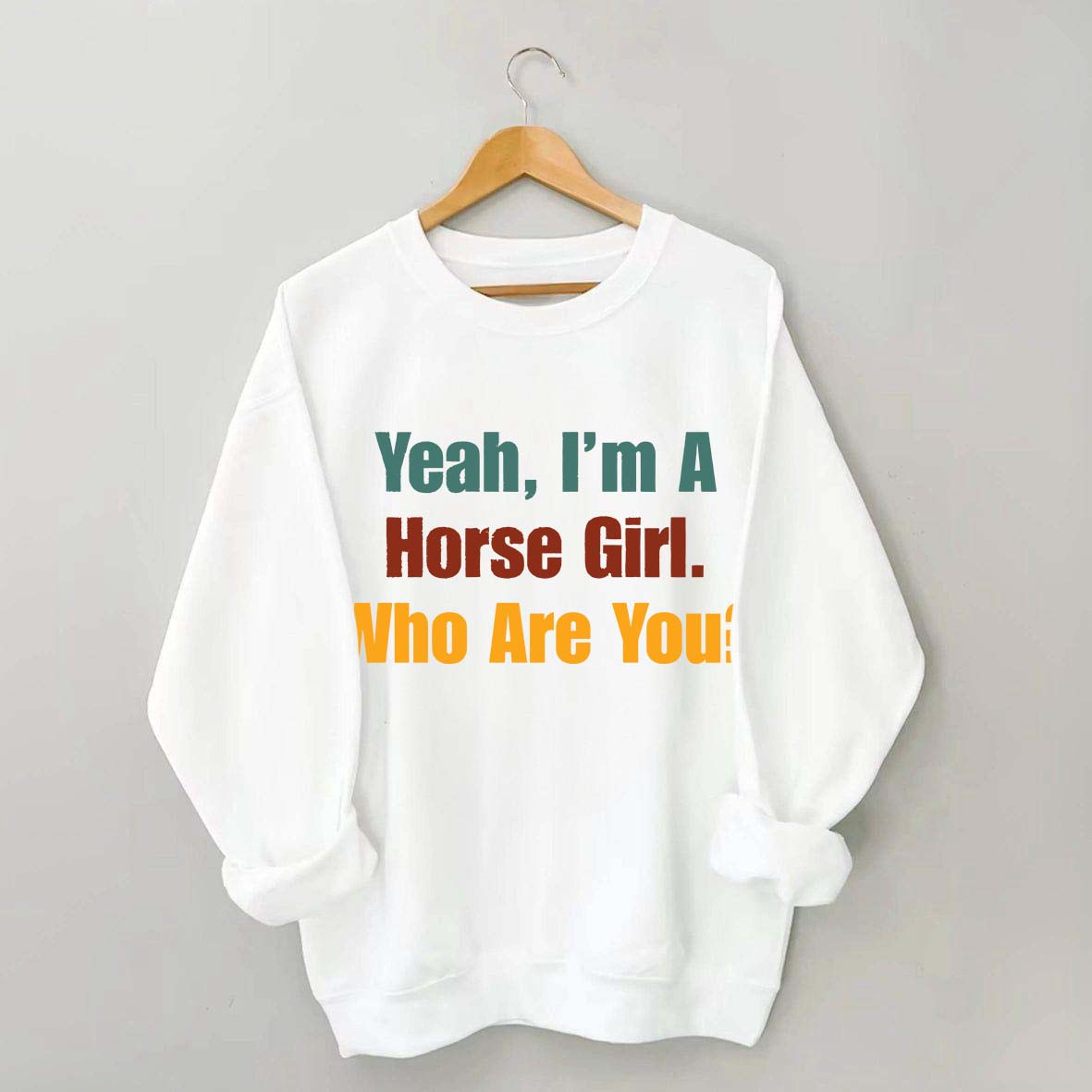 Yeah,I'm A Horse Girl Who Are You Sweatshirt