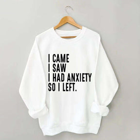 I Came I Saw I Had Anxiety So I Left Sweatshirt