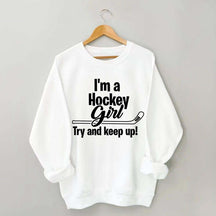 I'm A Hockey Girl Try And Keep Up Sweatshirt