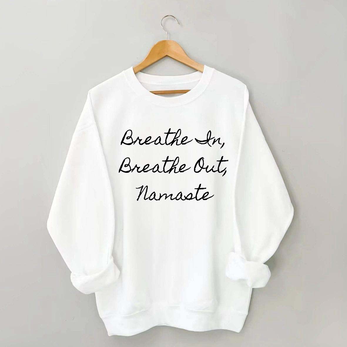 Breathe In Breathe Out Namaste Sweatshirt