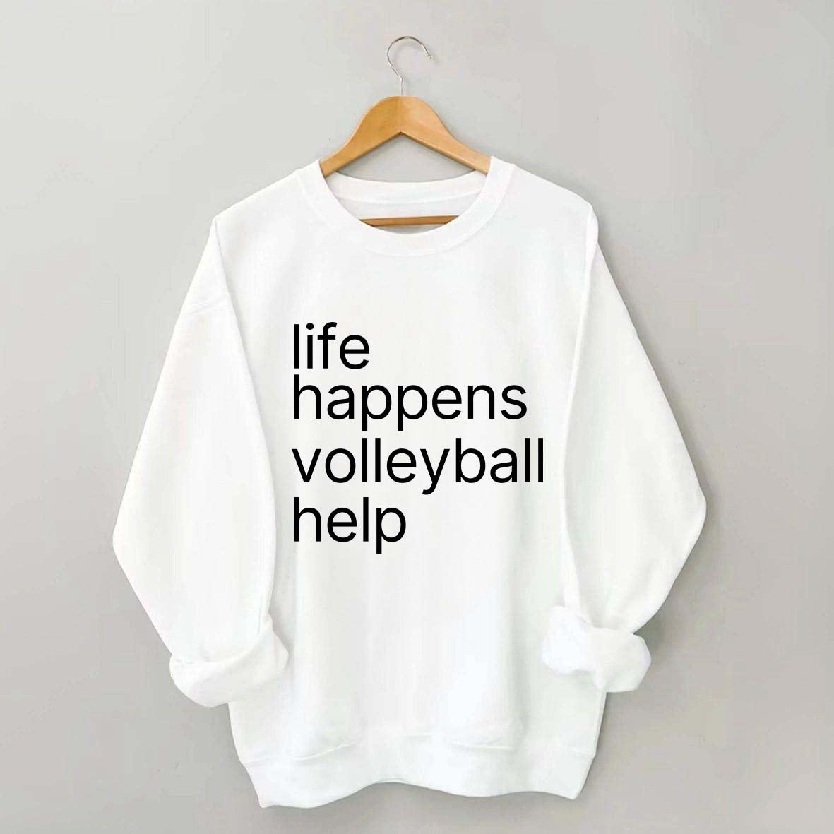Life Happens Volleyball Help Sweatshirt