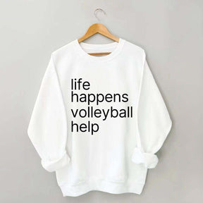 Life Happens Volleyball Help Sweatshirt