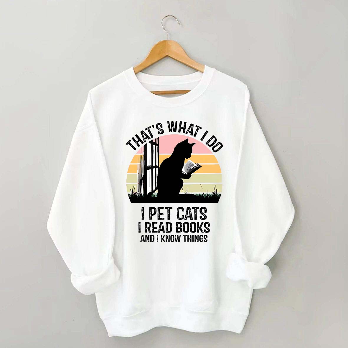 That's What I Do I Pet Cats I Read Books And I Know Things Sweatshirt