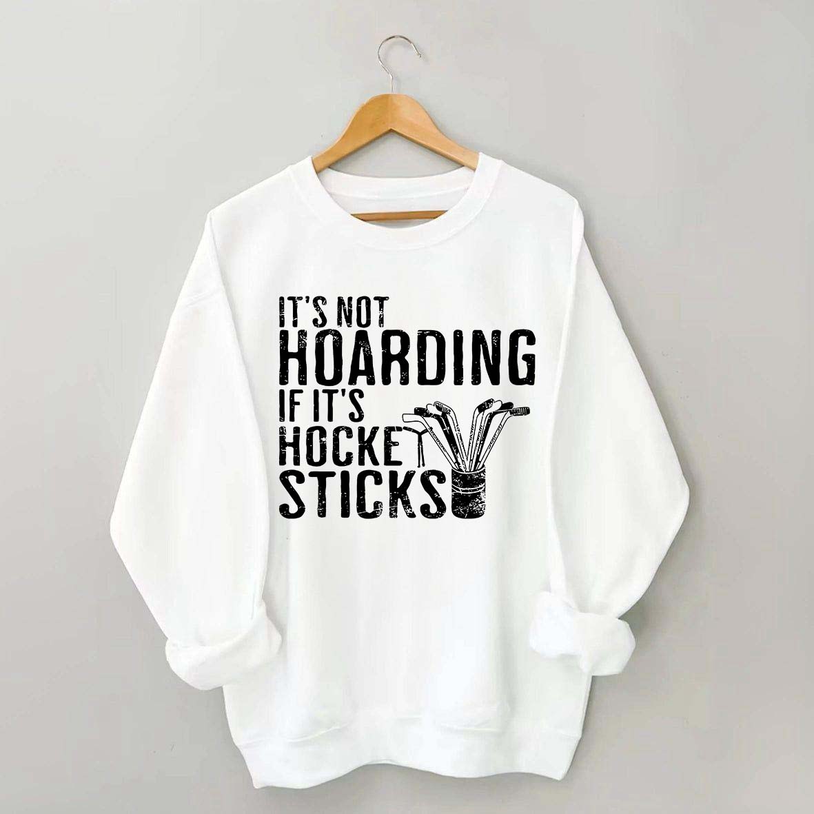 It's Not Hoarding If It's Hockey Sticks Sweatshirt