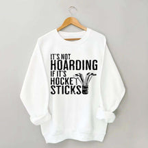 It's Not Hoarding If It's Hockey Sticks Sweatshirt