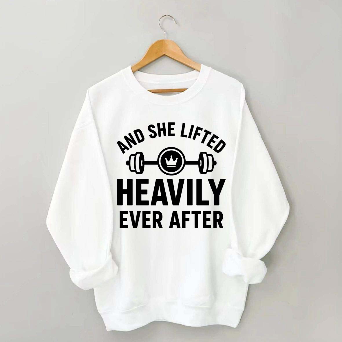 And She Lifted Heavily Ever After Workout Sweatshirt