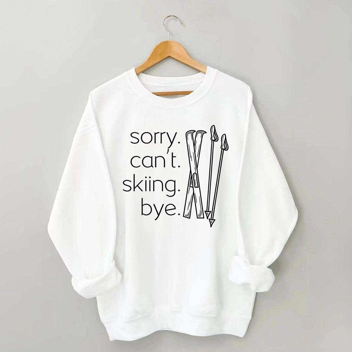Apres Sorry Can't Skiing Bye Sweatshirt