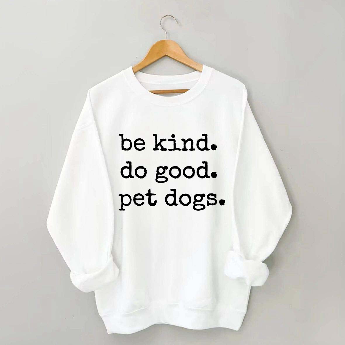Be Kind Do Good Pet Dogs Sweatshirt