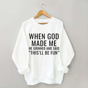 When God Made Me He Grinned And Said This'll Be Fun Sweatshirt