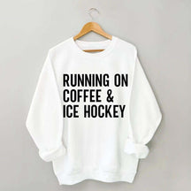 Running On Coffee and Ice Hockey Sweatshirt