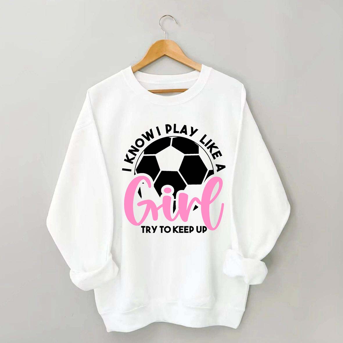 Girls Soccer Try To Keep Up Sweatshirt