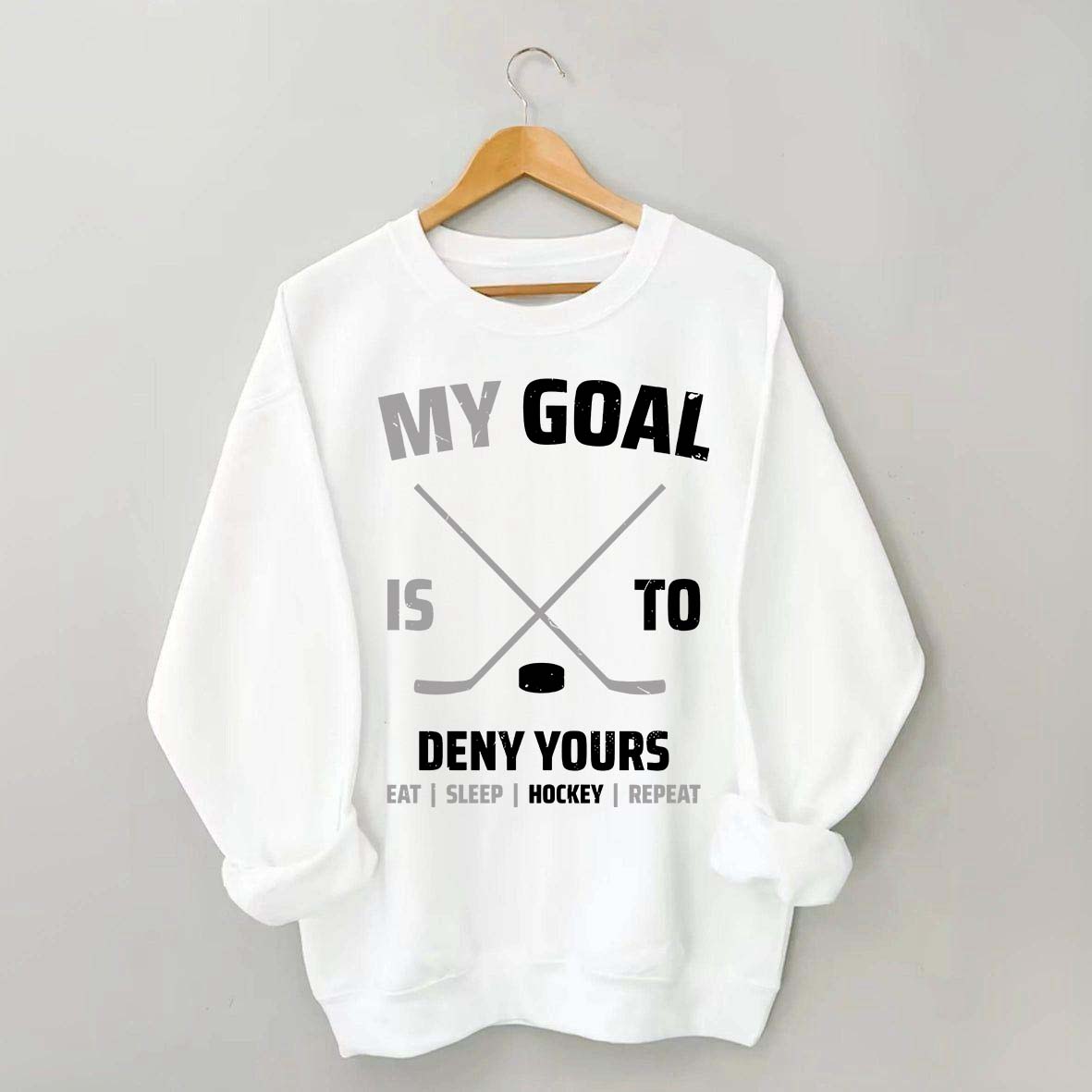 My Goal Is To Deny Yours Hockey Sweatshirt