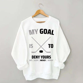 My Goal Is To Deny Yours Hockey Sweatshirt