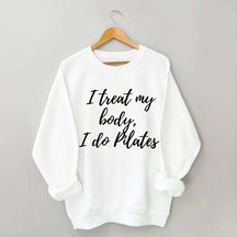 I treat my body i do Pilates Sweatshirt