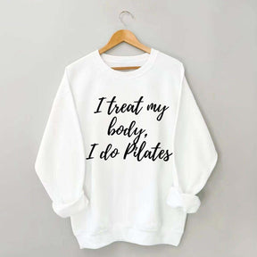 I treat my body i do Pilates Sweatshirt