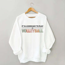 It's A Good Day To Play Volleyball Gifts Sweatshirt
