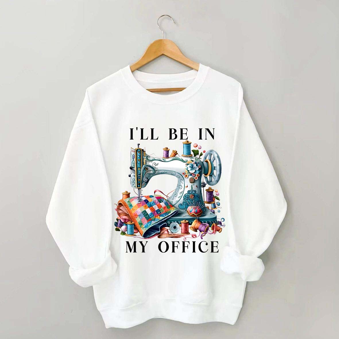 I'll Be In My Office Sewing Machine Sweatshirt