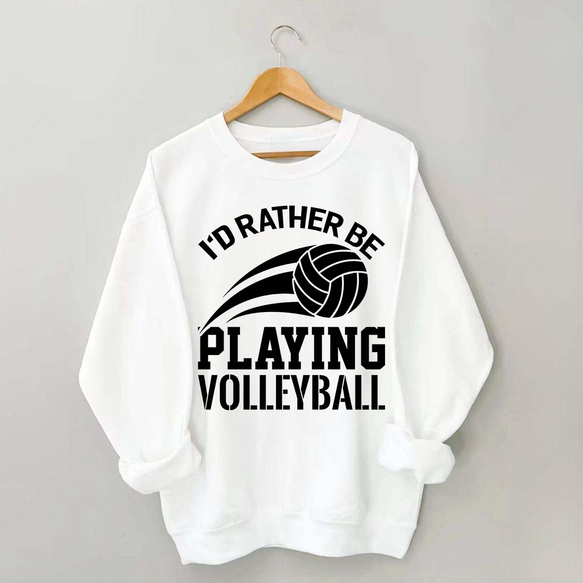 I'd Rather Be Playing Volleyball Sweatshirt