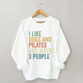 I Like Dogs And Pilates And Maybe 3 People Sweatshirt