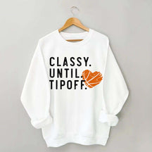 Classy Until Tipoff Basketball Mom Sweatshirt