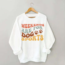 Weekends Are for Dog Sports Sweatshirt