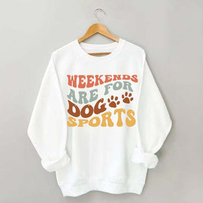Weekends Are for Dog Sports Sweatshirt