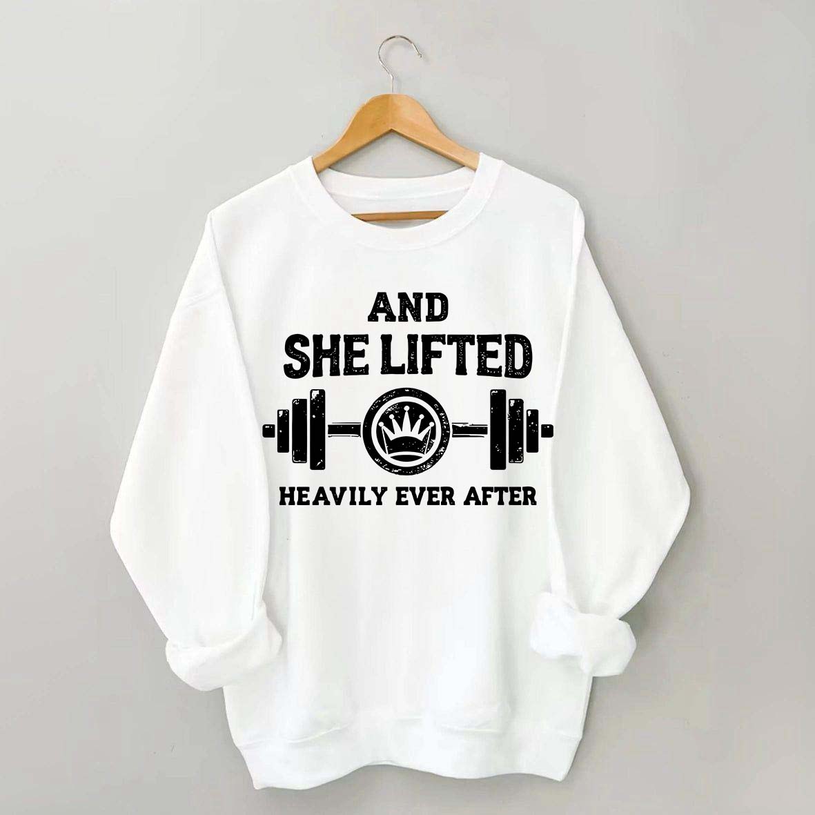 Fitness And She Lifted Heavily Ever After Sweatshirt