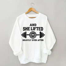 Fitness And She Lifted Heavily Ever After Sweatshirt