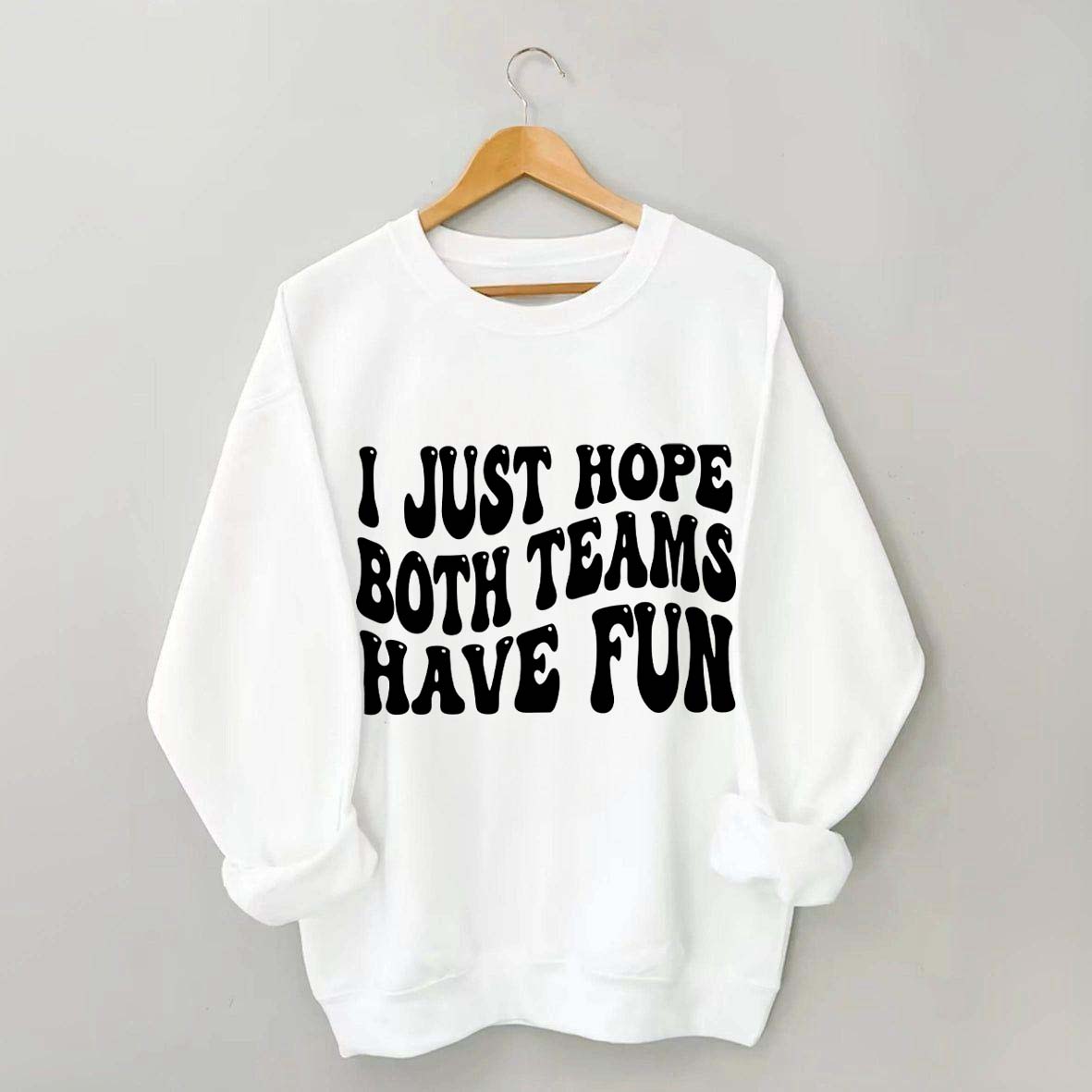 I Just Hope Both Teams Have Fun Sweatshirt