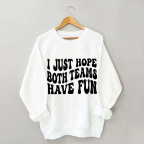I Just Hope Both Teams Have Fun Sweatshirt