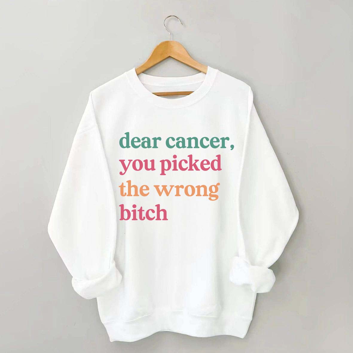 Dear Cancer You Picked The Wrong Bitch Sweatshirt