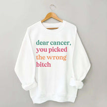 Dear Cancer You Picked The Wrong Bitch Sweatshirt