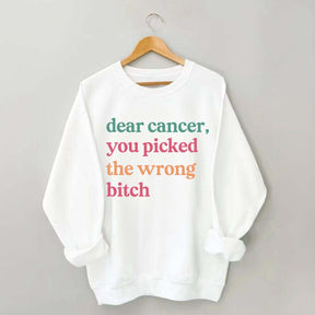 Dear Cancer You Picked The Wrong Bitch Sweatshirt