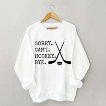 Sorry Can't Hockey Bye Fan Sweatshirt