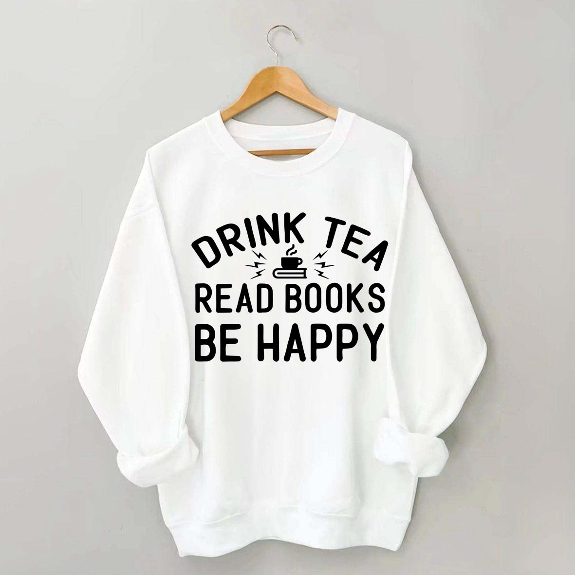 Drink Tea Read Books Be Happy Mom Sweatshirt