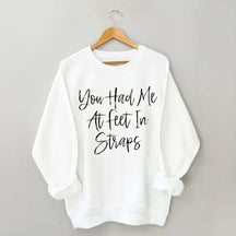 You Had Me At Feet In Straps Pilates Sweatshirt