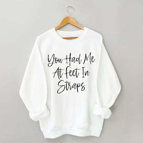 You Had Me At Feet In Straps Pilates Sweatshirt