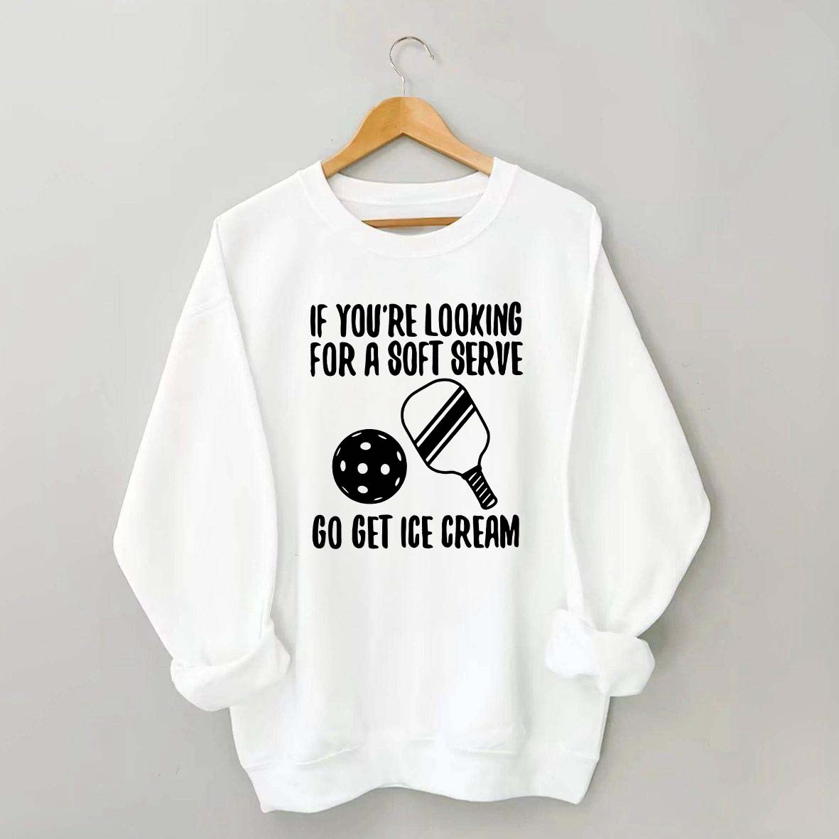 If You're Looking For A Soft Serve Go Get Ice Cream Sweatshirt