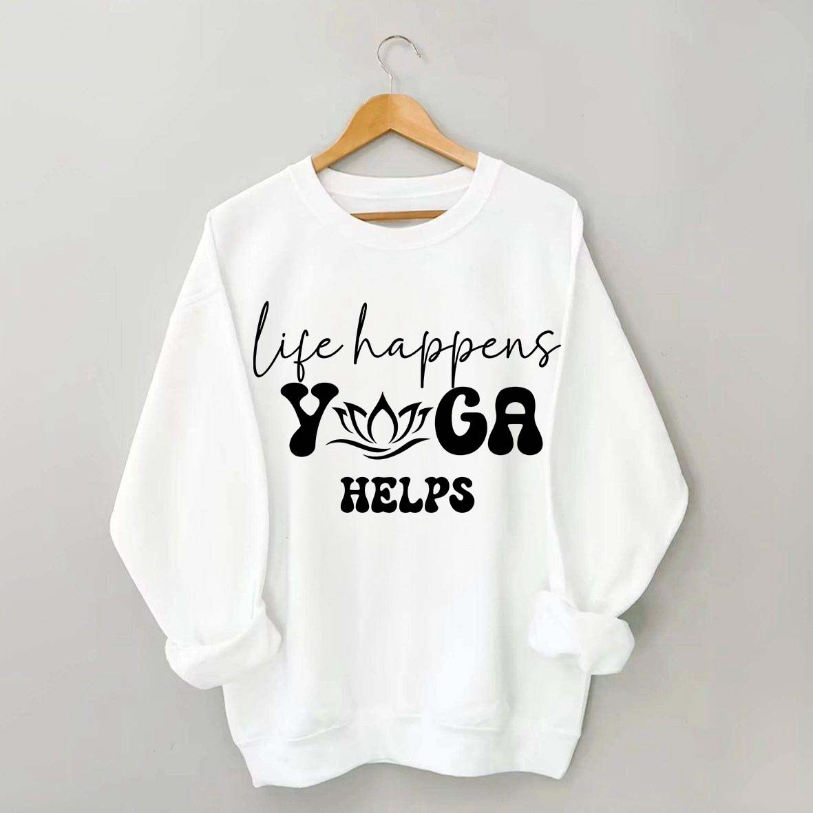 Life Happens Yoga Helps Quotes Sweatshirt