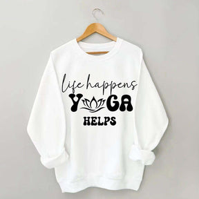 Life Happens Yoga Helps Quotes Sweatshirt