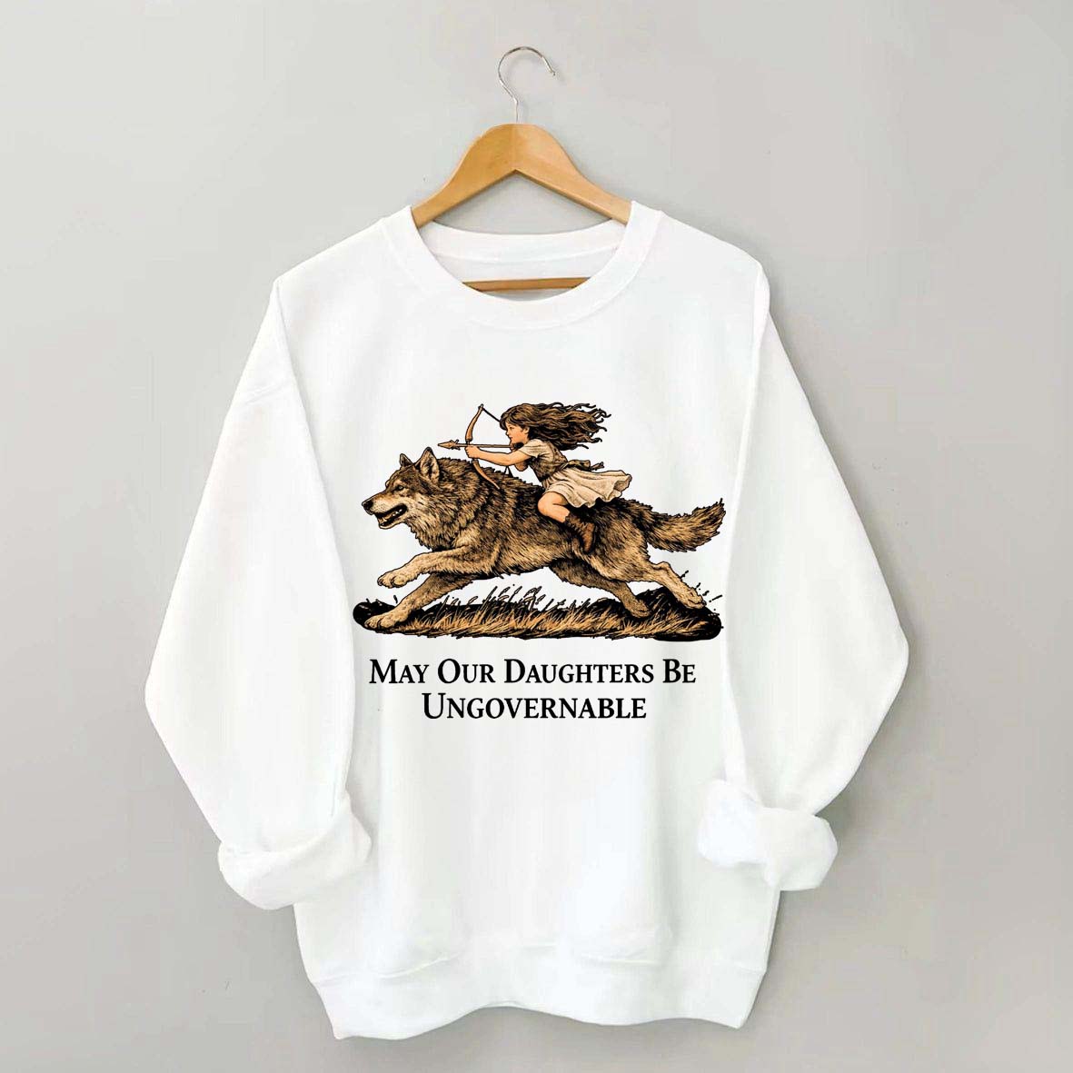 May Our Daughters Be Ungovernable Sweatshirt
