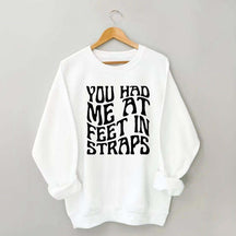You Had Me At Feet In Straps Pilates Sweatshirt