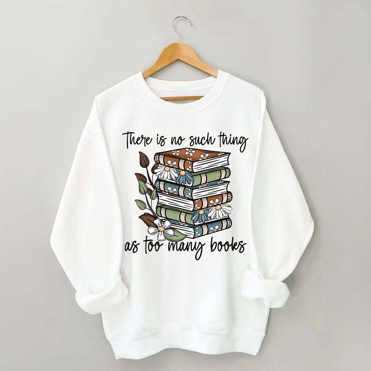 Daisy There Is No Such Thing As Too Many Books Sweatshirt