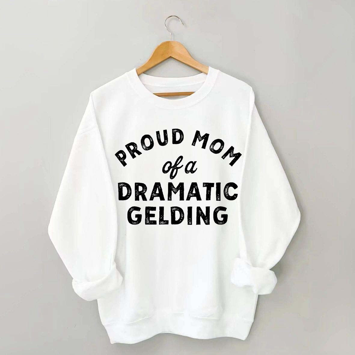 Proud Mom Dramatic Gelding Swatshirt