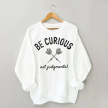 Be Curious Not Judgmental Sweatshirt