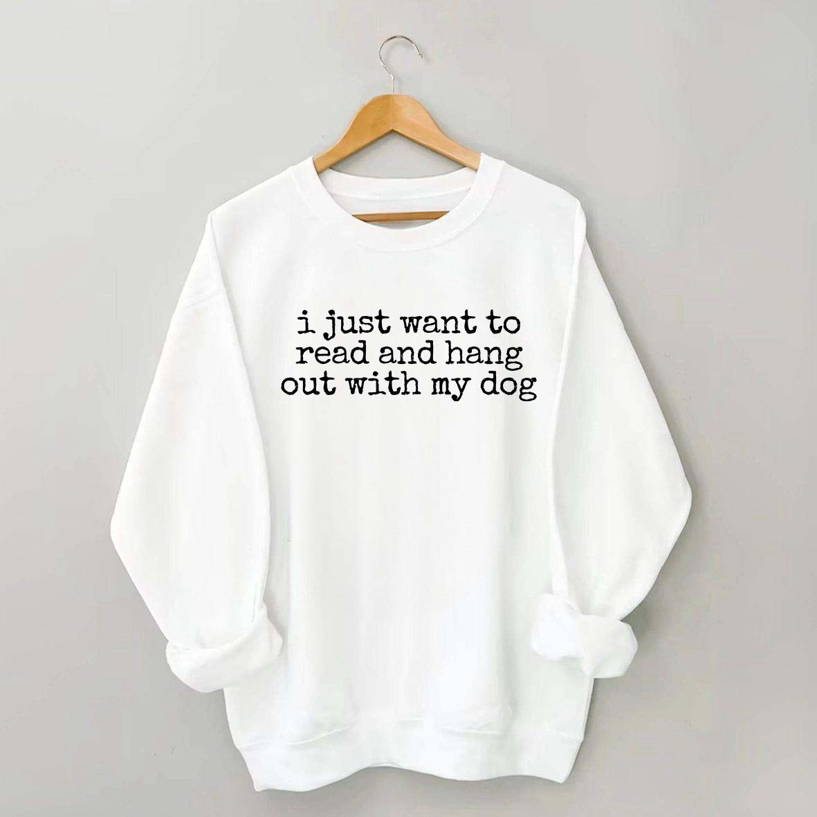 I Just Want To Read And Hang Out With My Dog Sweatshirt