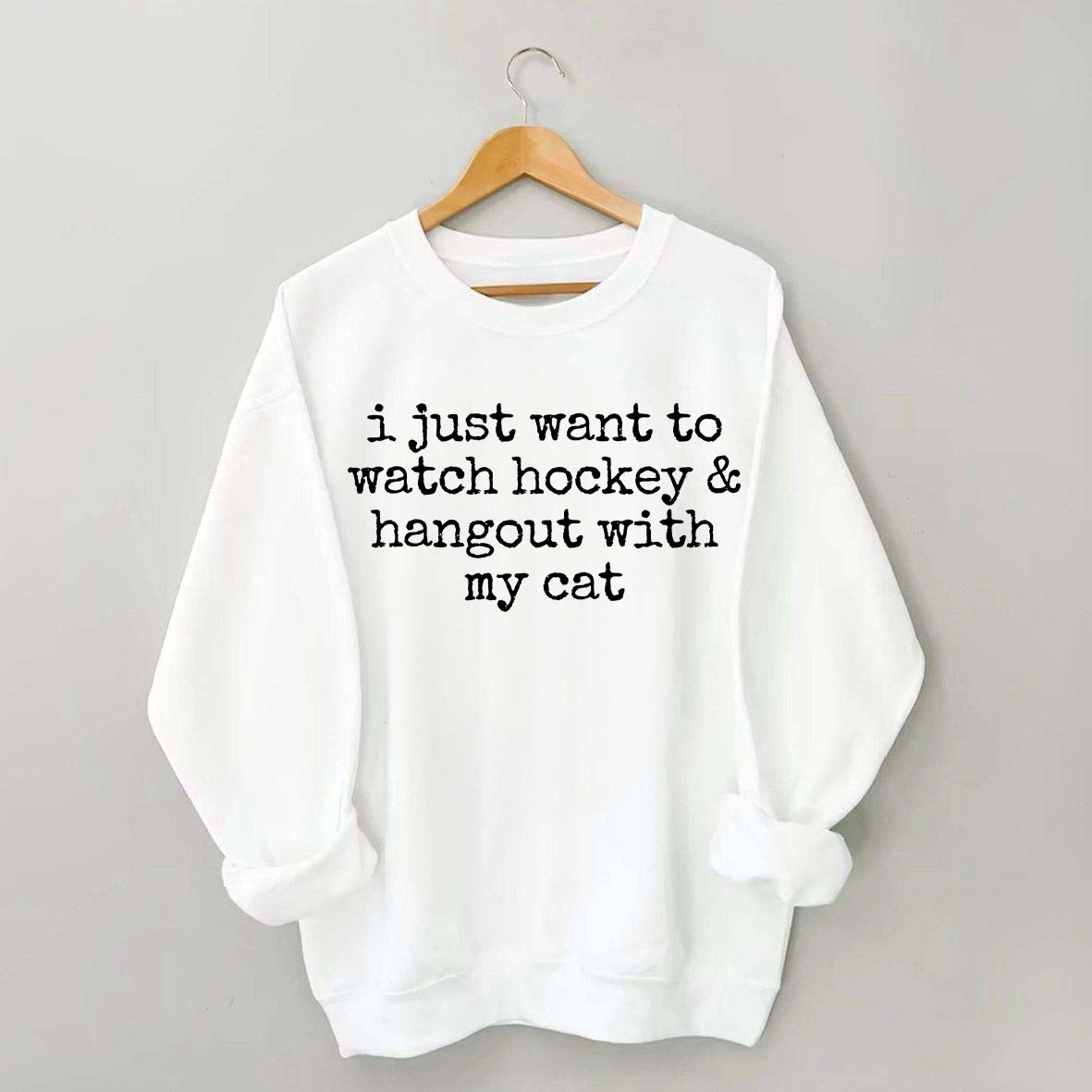 I Just Want to watch hockey and Hang Out Cat Sweatshirt