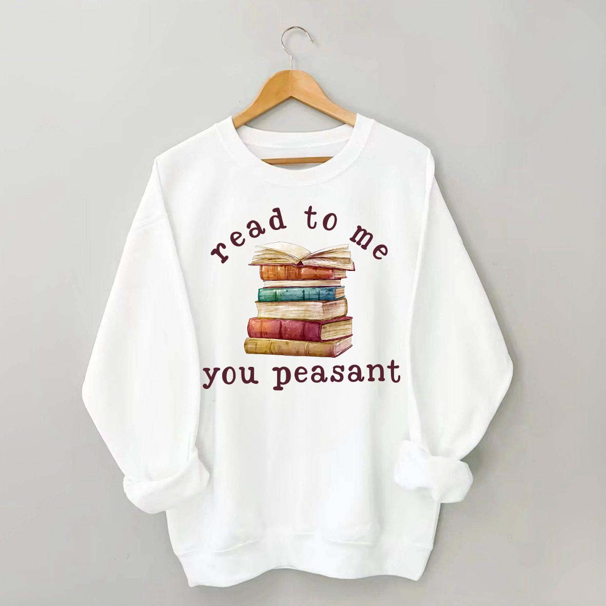 Read To Me You Peasant Sweatshirt